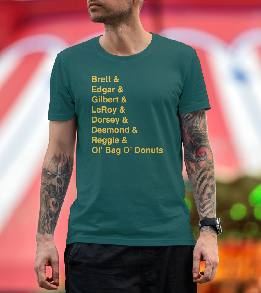Brett Edgar Gilbert LeRoy Dorsey Desmond Reggie Ol’ Bag O’ Donuts Cheeseheadtv 1990'S Squad Names T-Shirt