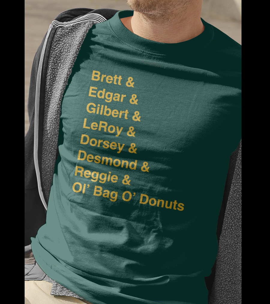 Brett Edgar Gilbert LeRoy Dorsey Desmond Reggie Ol’ Bag O’ Donuts Cheeseheadtv 1990'S Squad Names T-Shirt