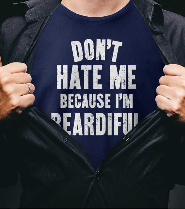 Don't Hate Me Because I'm Beardiful Text In Distressed Font T-Shirt