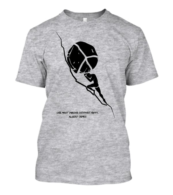 One Must Imagine Sisyphus Happy Albert Camus Illustration With Figure Pushing Boulder T-Shirt