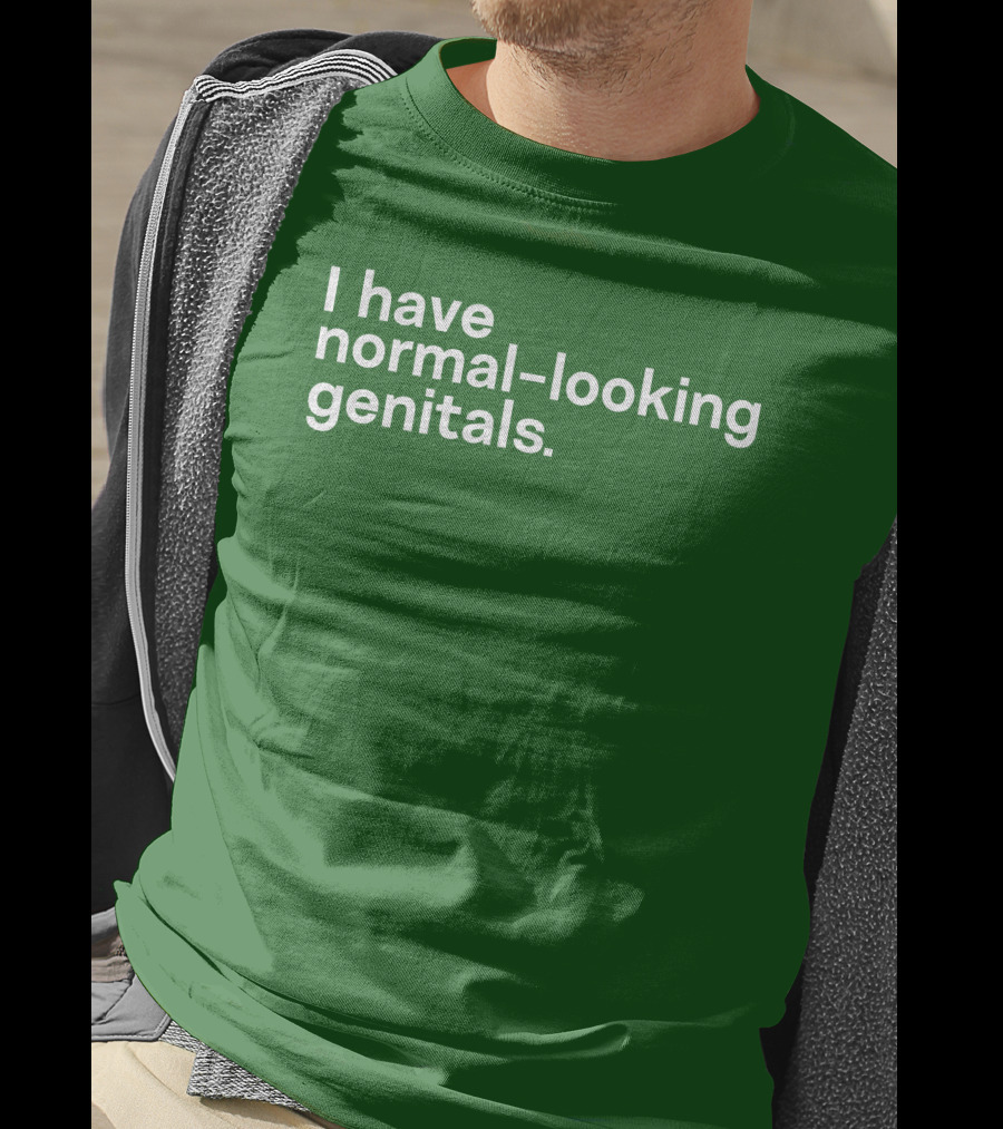 Shirtsthtgohard I Have Normal-Looking Genitals T-Shirt