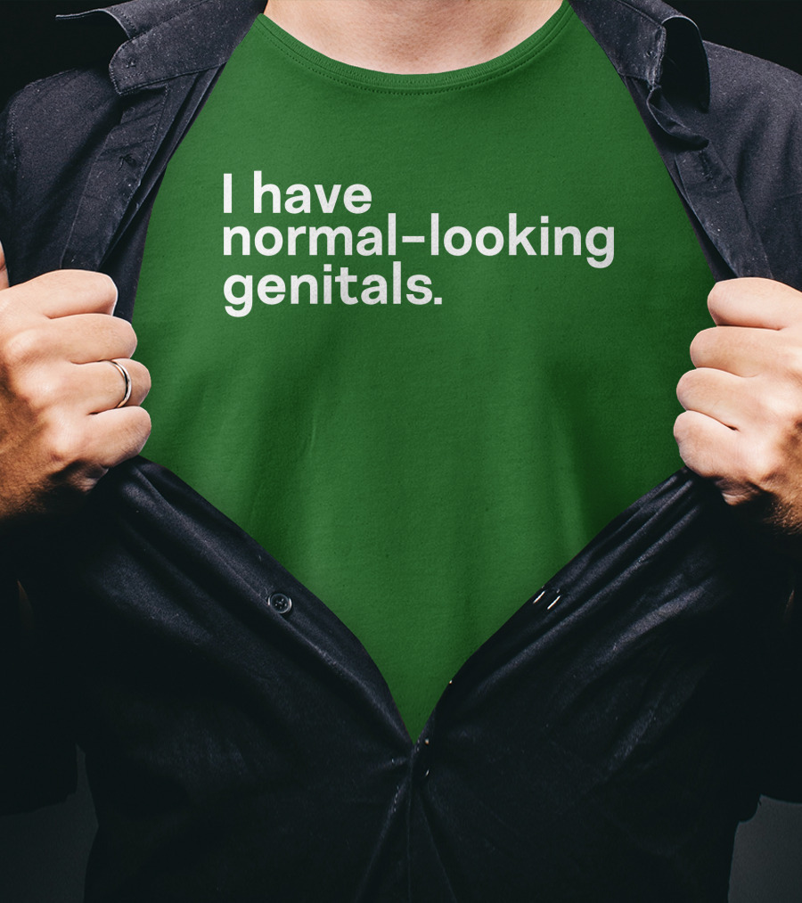 Shirtsthtgohard I Have Normal-Looking Genitals T-Shirt