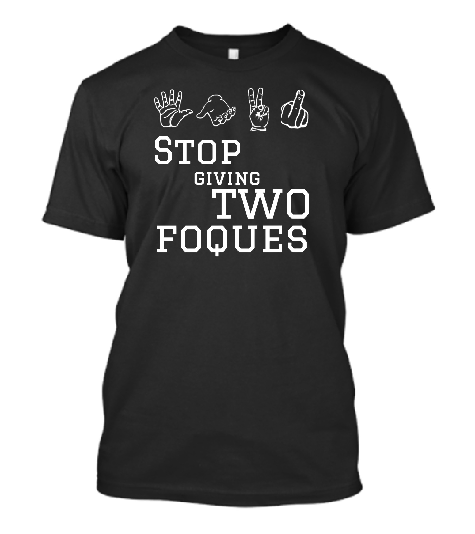 Roqzee Stop Giving Two Foques Hand Gestures T-Shirt