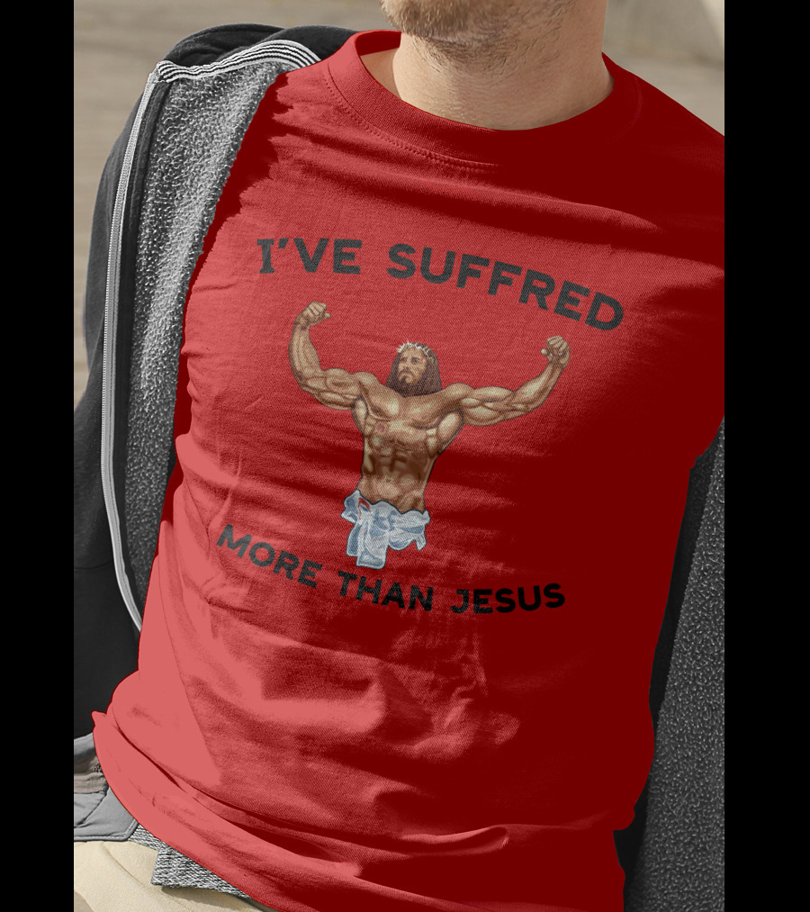 Shirtsthtgohard I've Suffered More Than Jesus Flexing Buff Iconic T-Shirt