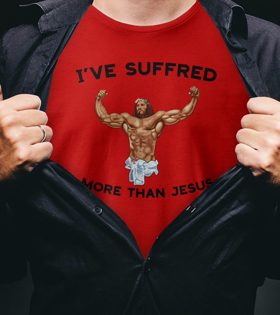 Shirtsthtgohard I've Suffered More Than Jesus Flexing Buff Iconic T-Shirt