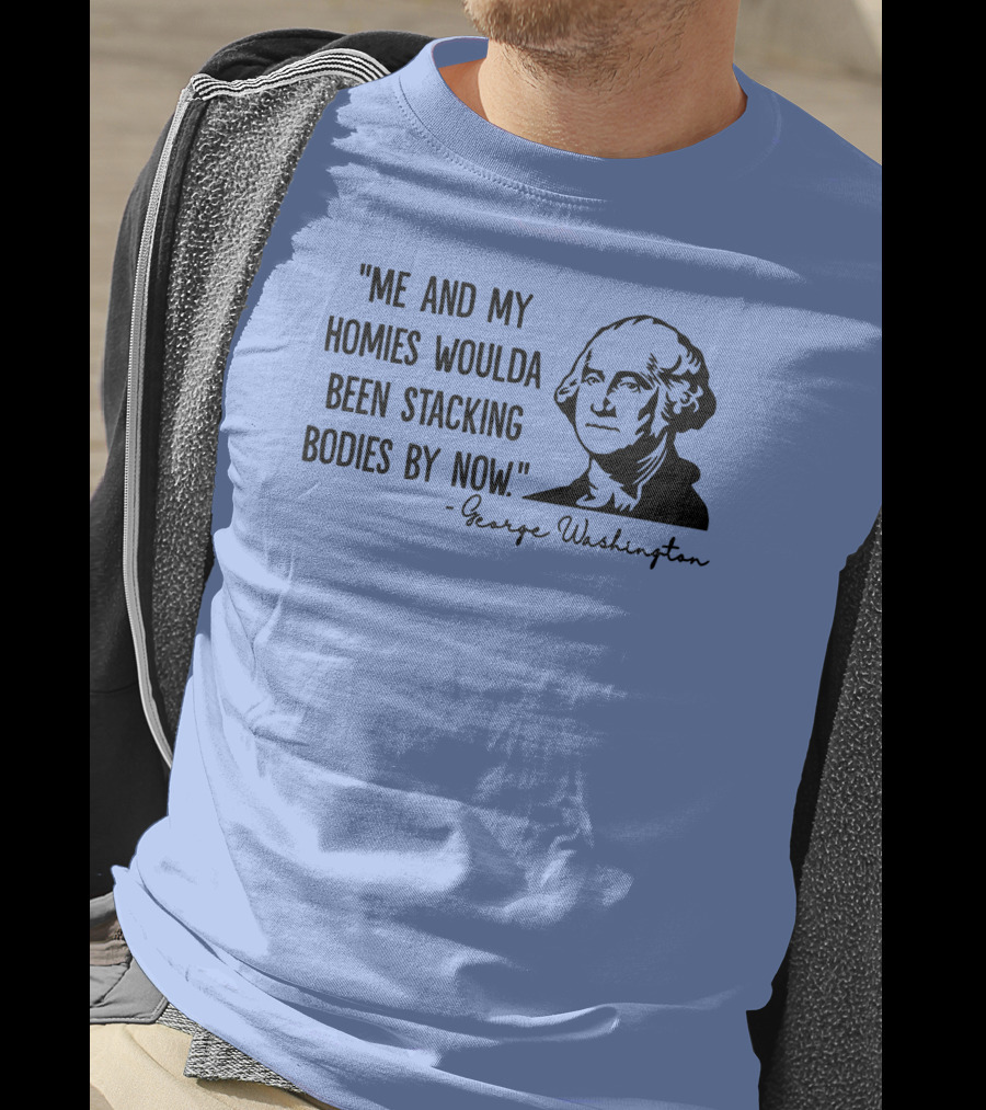 Clown World George Washington Me And My Homies Stacking Bodies T-Shirt