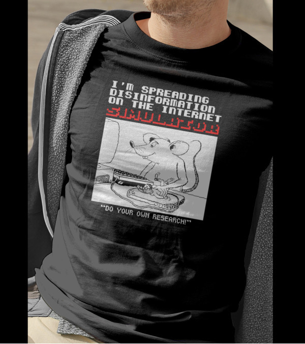 I'm Spreading Disinformation On The Internet Simulator Mouse Do Your Own Research T-Shirt