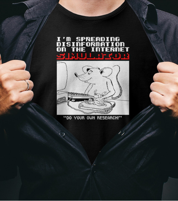 I'm Spreading Disinformation On The Internet Simulator Mouse Do Your Own Research T-Shirt