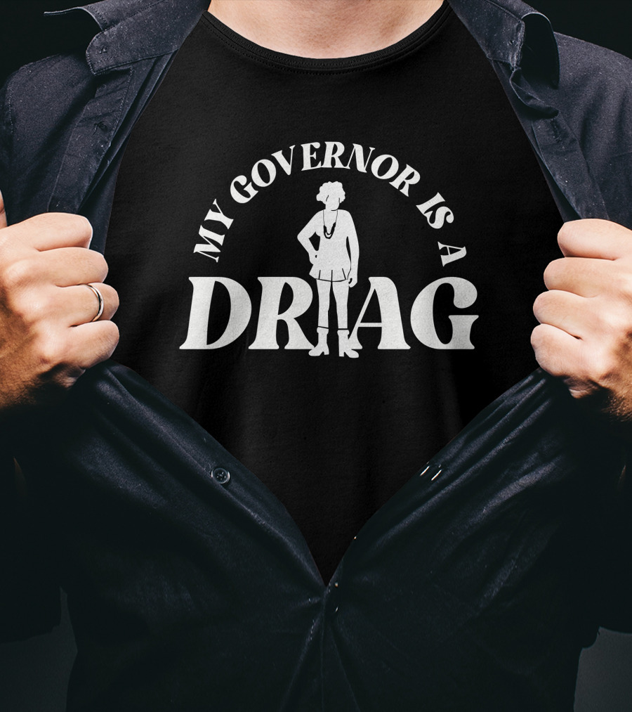 Yelyahg00n My Governor Is A Drag T-Shirt