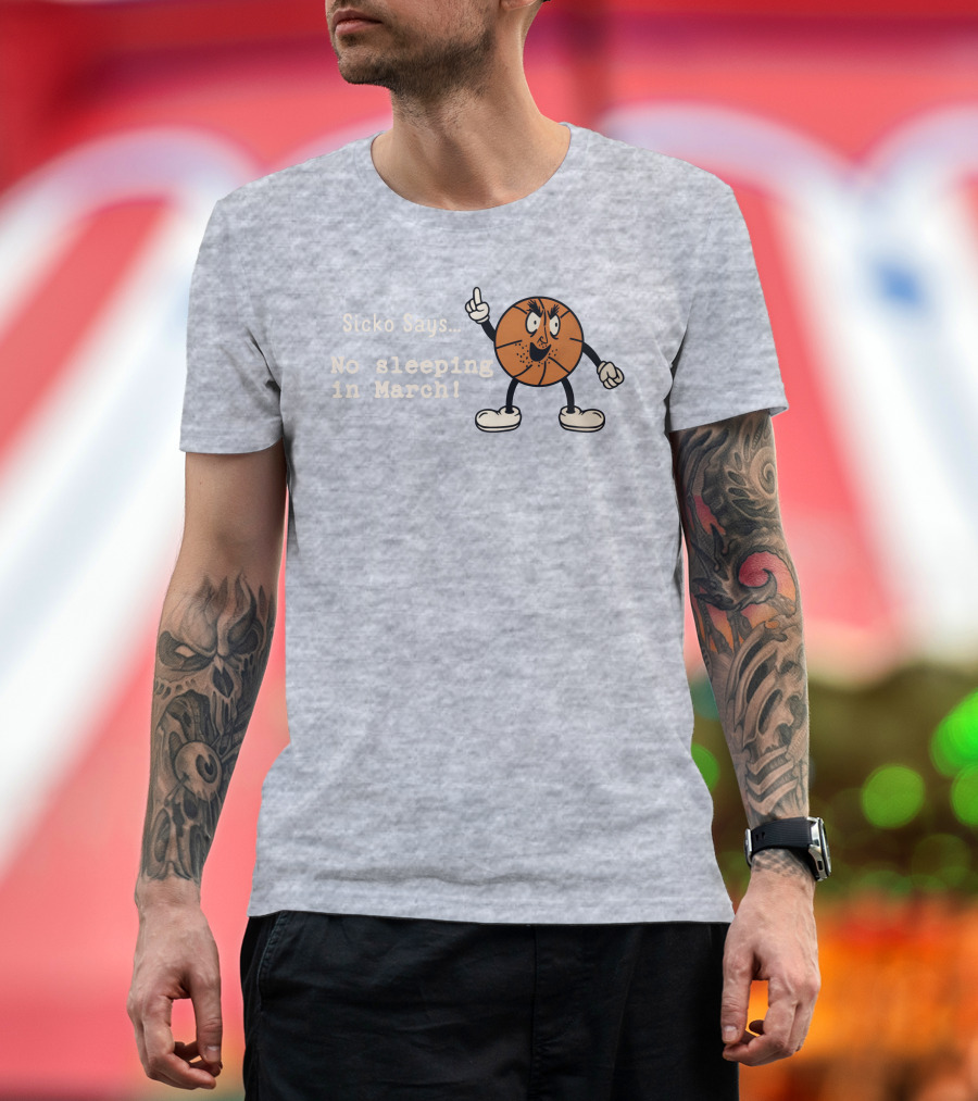 Sicko Says No Sleeping In March Angry Cartoon Basketball Character T-Shirt