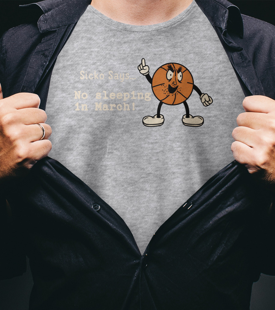 Sicko Says No Sleeping In March Angry Cartoon Basketball Character T-Shirt