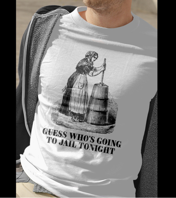 Shitheadsteve Guess Who's Going To Jail Tonight Churning Butter T-Shirt