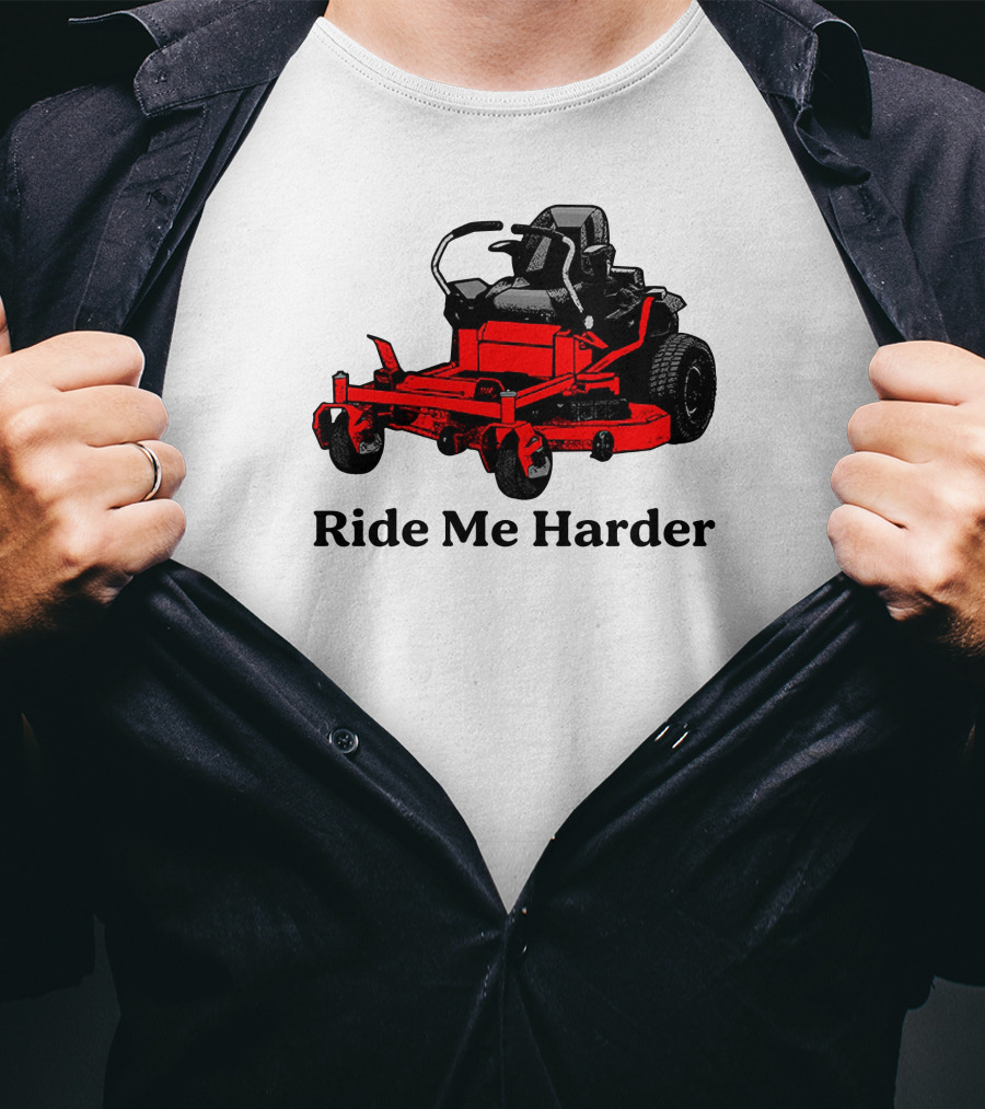Middle Class Fancy Merch Ride Me Harder Red Lawn Mower T-Shirt