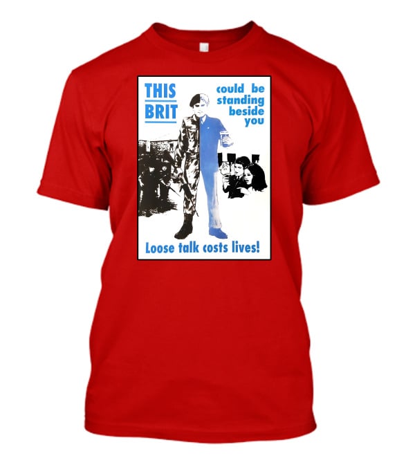 This Brit Could Be Standing Beside You Loose Talk Costs Lives T-Shirt
