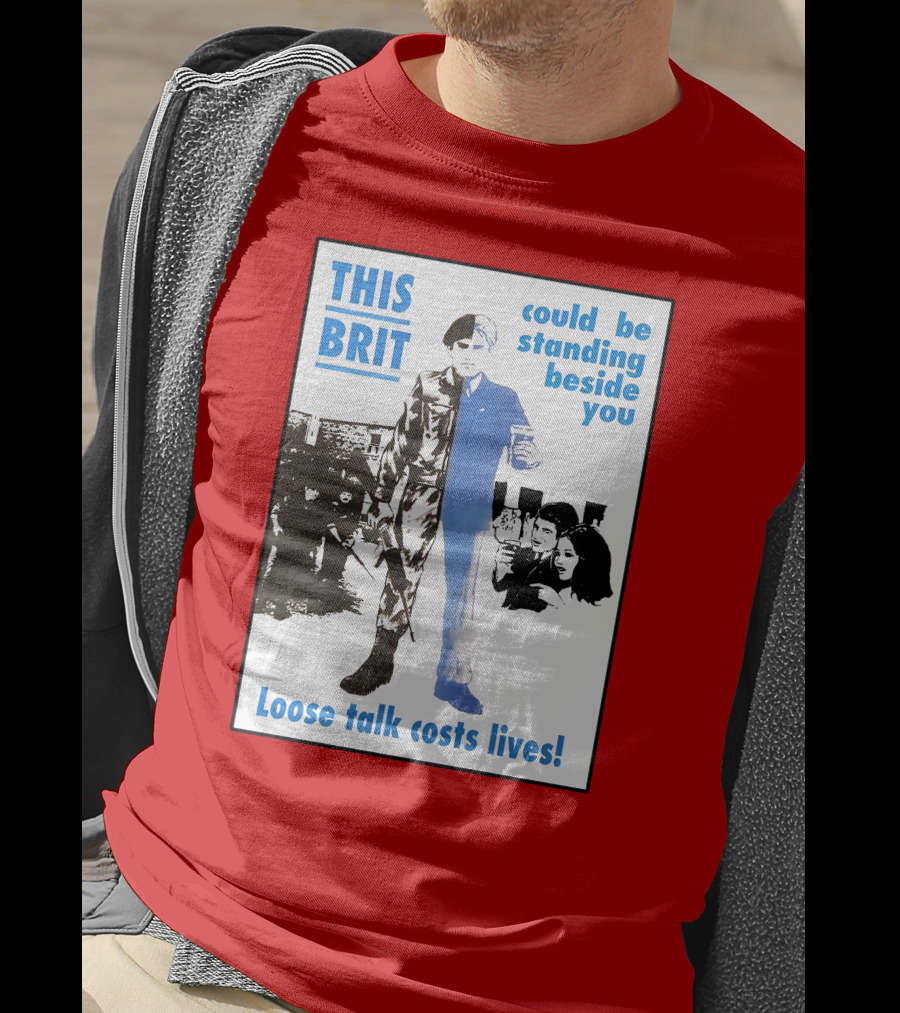 This Brit Could Be Standing Beside You Loose Talk Costs Lives T-Shirt