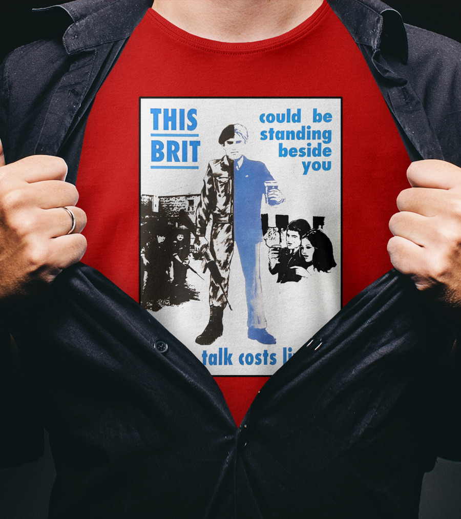 This Brit Could Be Standing Beside You Loose Talk Costs Lives T-Shirt