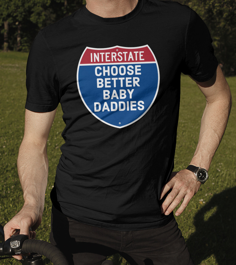 Interstate Choose Better Baby Daddies Shield T-Shirt