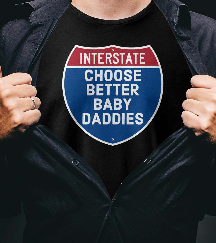 Interstate Choose Better Baby Daddies Shield T-Shirt