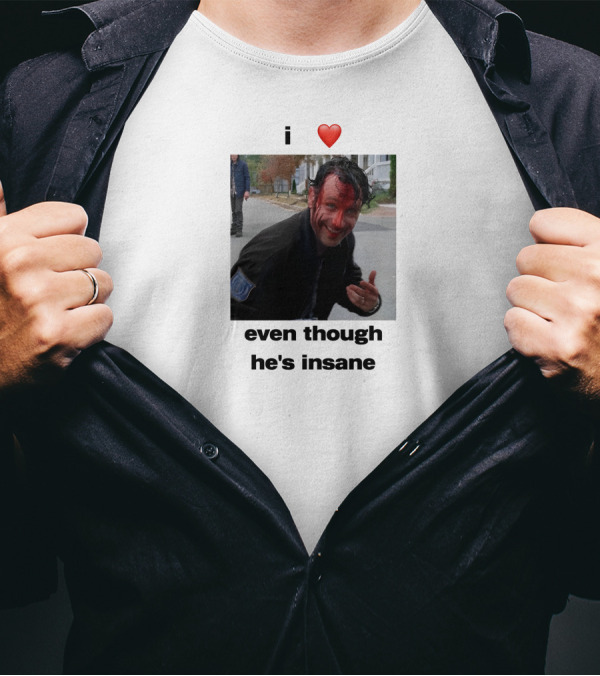 I Heart Rick Grimes Even Though He’s Insane T-Shirt