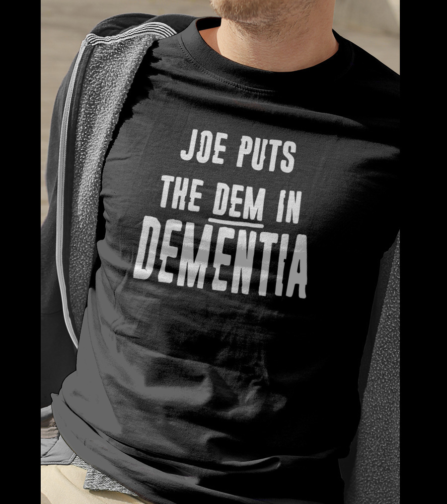 Joe Puts The Dem In Dementia Black T-Shirt