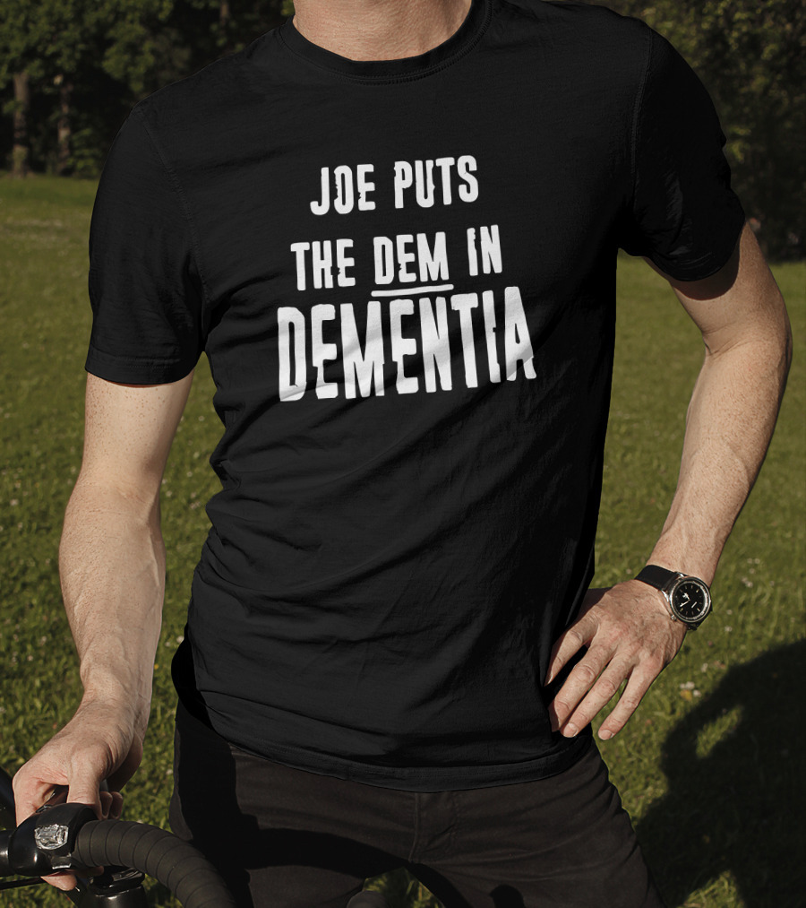 Joe Puts The Dem In Dementia Black T-Shirt