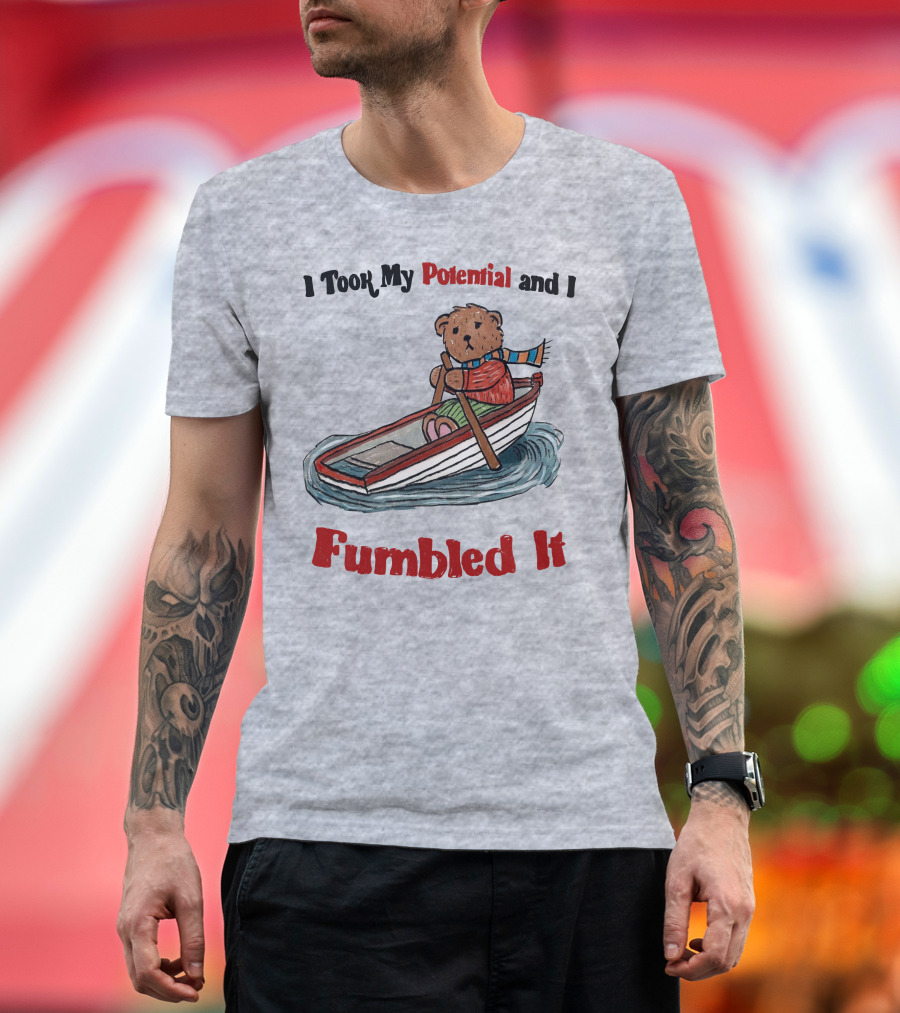 I Took My Potential and I Fumbled It Bear in a Boat T-Shirt