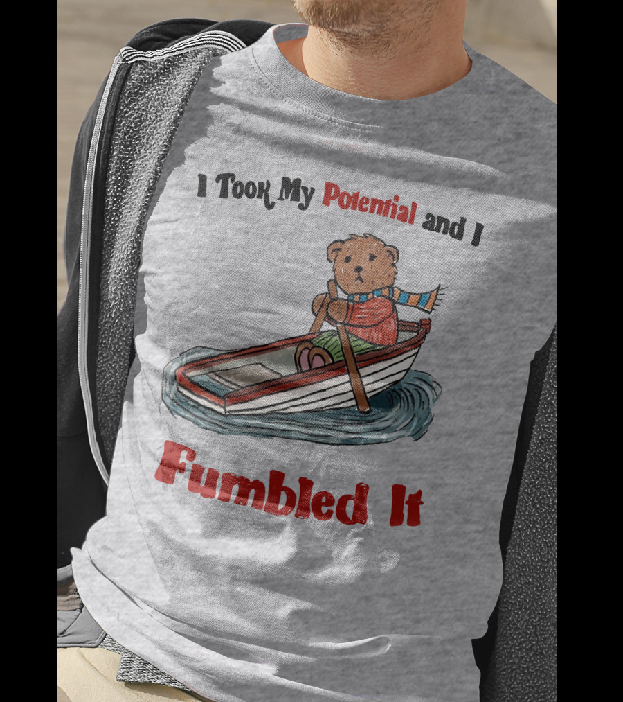 I Took My Potential And I Fumbled It Bear In A Boat T-Shirt