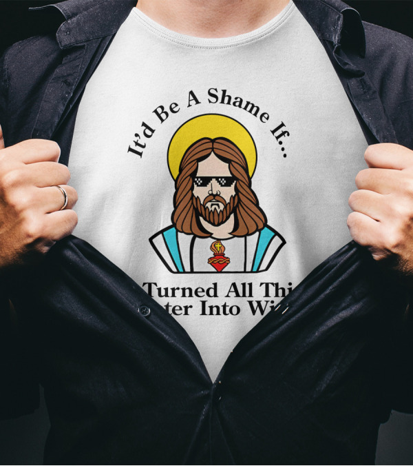 It'd Be A Shame If I Turned All This Water Into Wine Sunglasses Halo T-Shirt