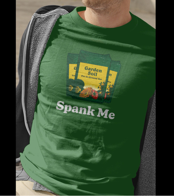 Garden Soil Spank Me Middle Class Fancy Store T-Shirt