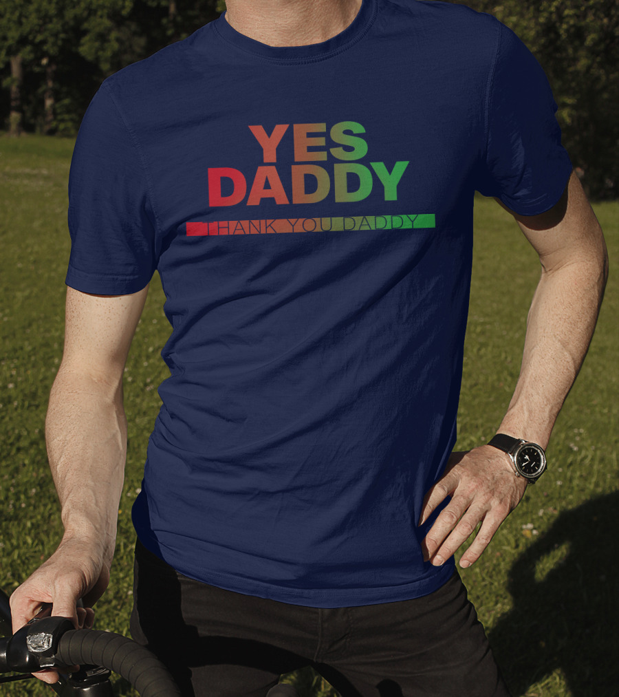 Yes Daddy Thank You Daddy T-Shirt