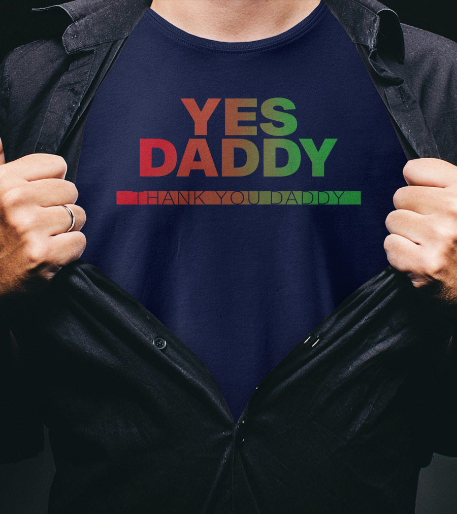 Yes Daddy Thank You Daddy T-Shirt