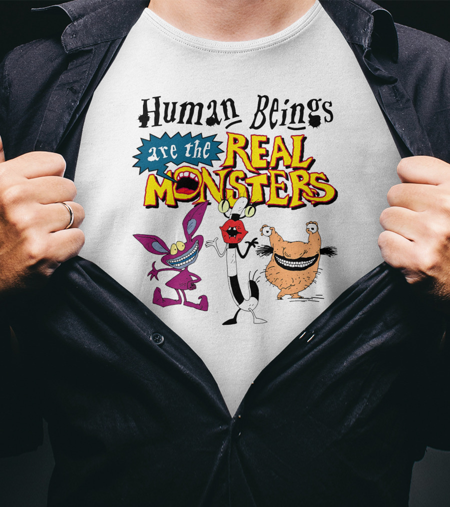 Human Beings Are The Real Monsters Aaahh Real Monsters Characters T-Shirt