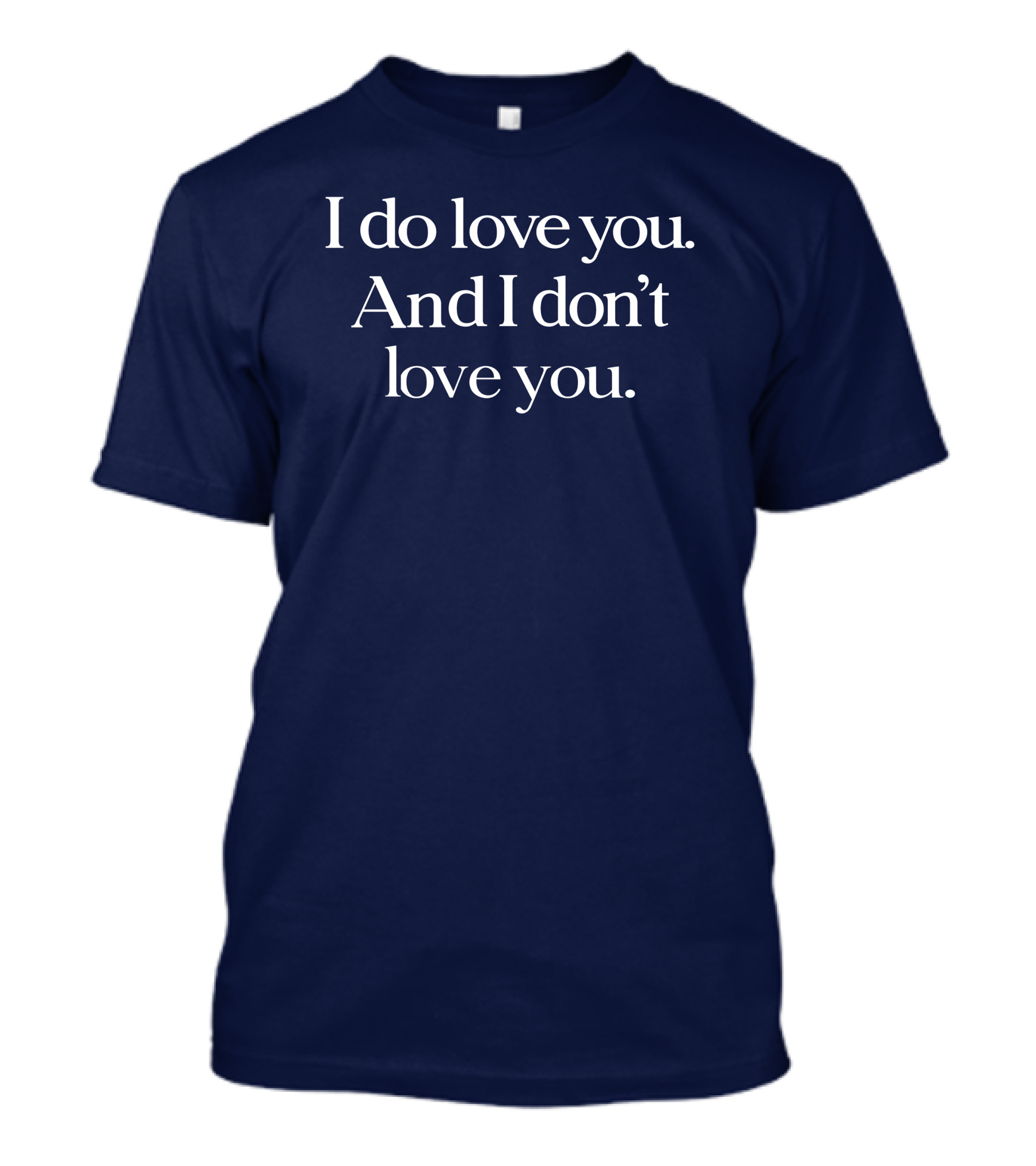 I Do Love You And I Don't Love You Text On Navy Background T-Shirt