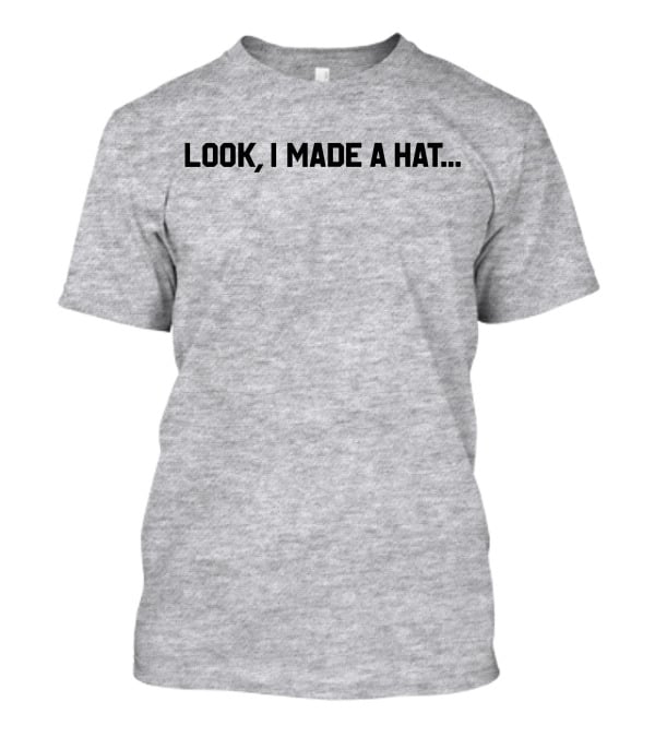 Follow Lin-Manuel Miranda Look I Made A Hat T-Shirt