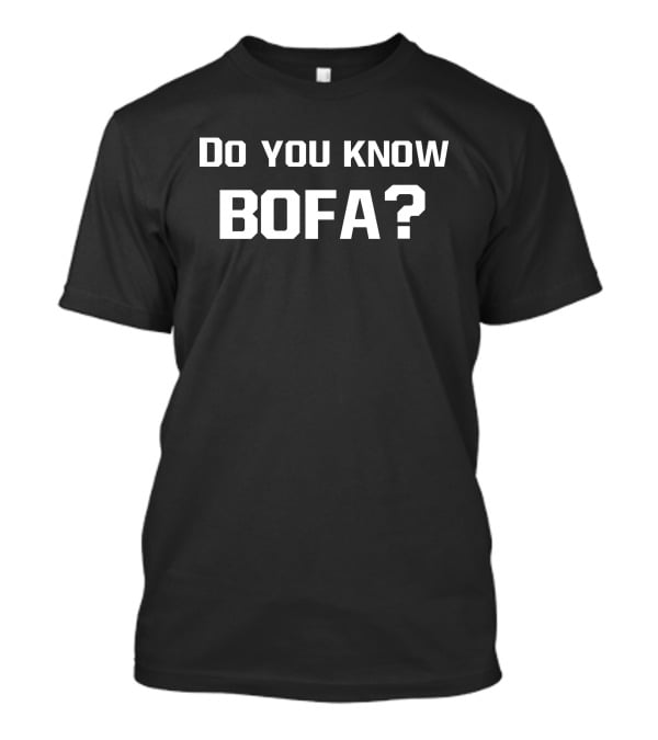Do You Know Bofa Funny Meme Phrase T-Shirt