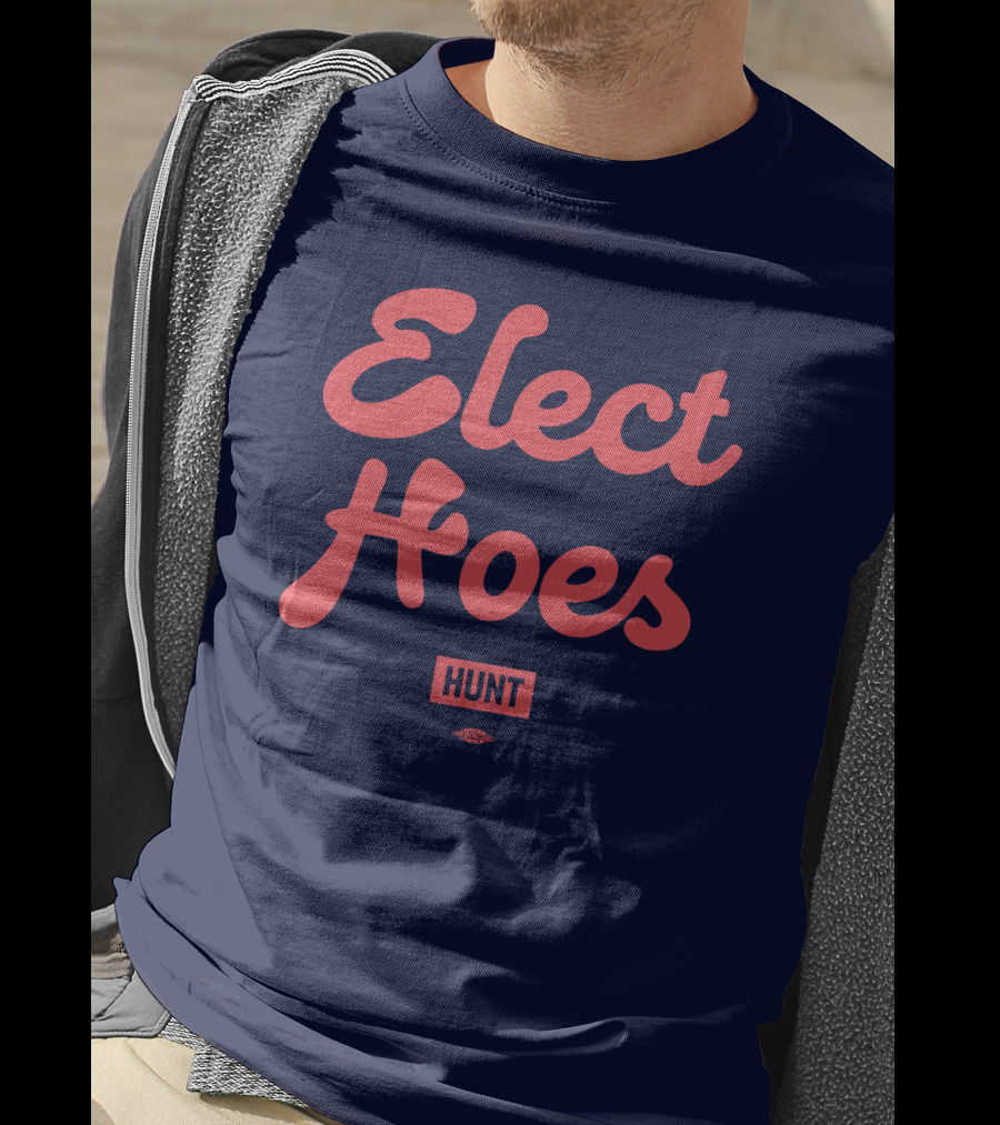 Elect Hoes Hunt Alexandra Hunt Store T-Shirt