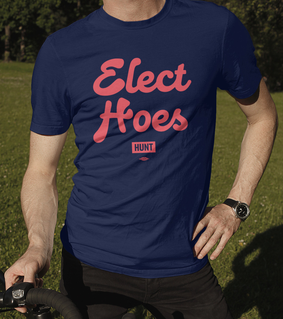 Elect Hoes Hunt Alexandra Hunt Store T-Shirt