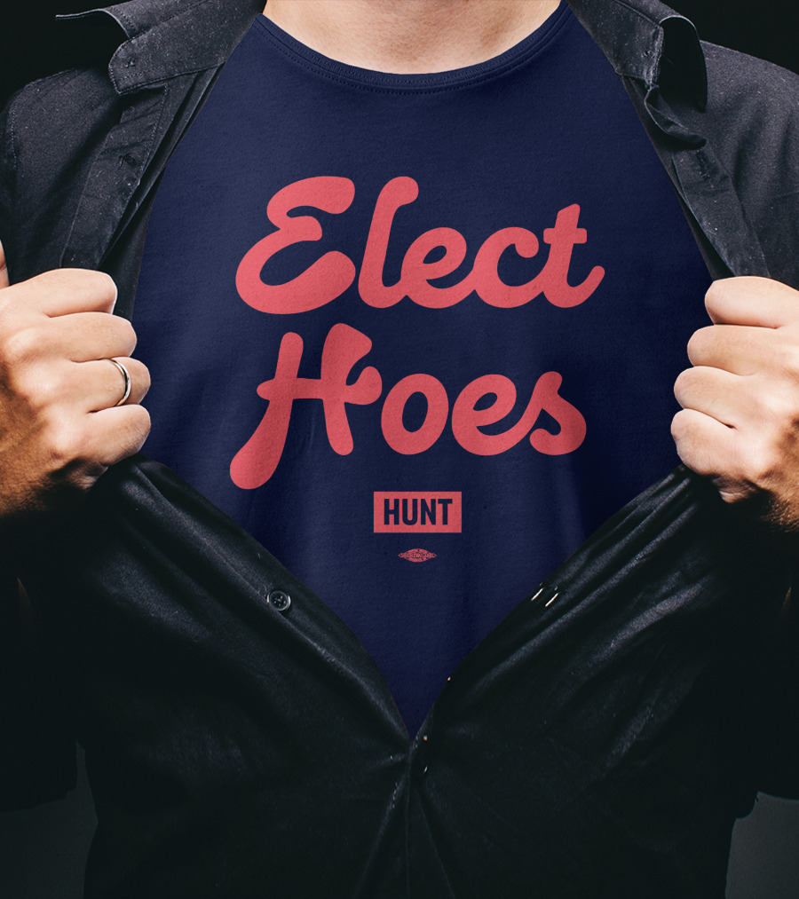 Elect Hoes Hunt Alexandra Hunt Store T-Shirt