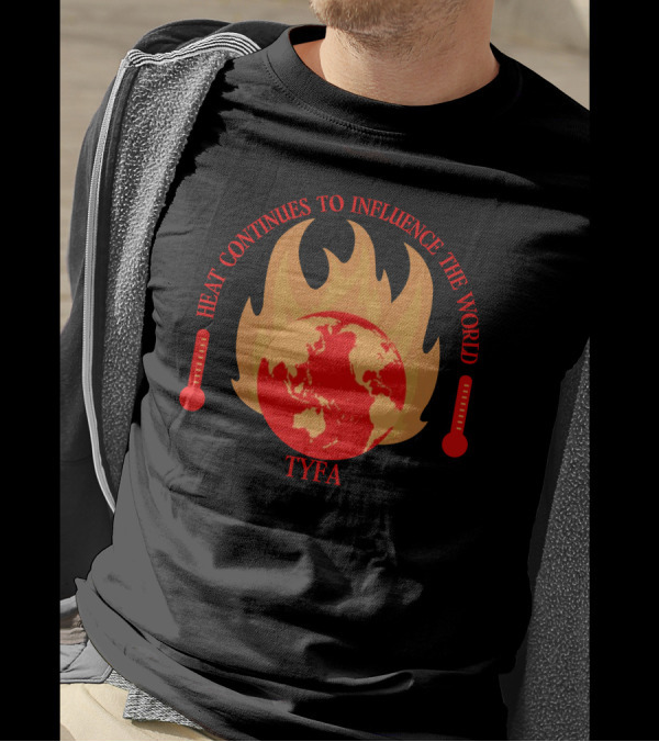 Heat Continues To Influence The World TYFA Flame Earth Thermometers T-Shirt
