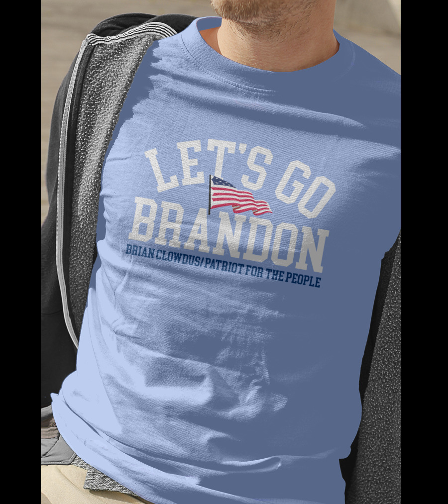 LET'S GO BRANDON Brian Clowdus Patriot For The People USA Flag T-Shirt