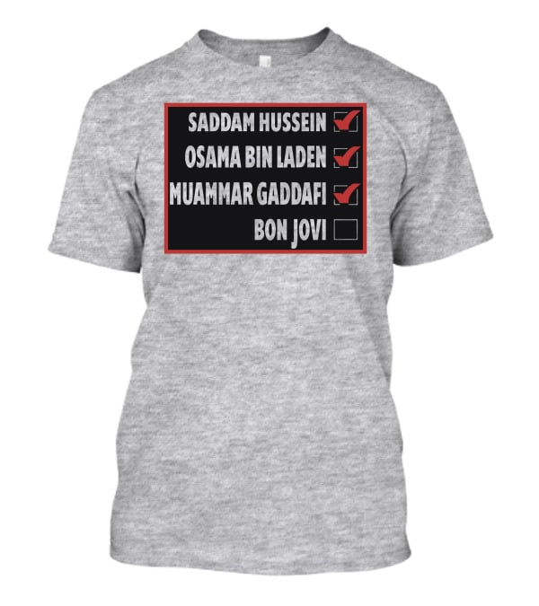 Saddam Hussein Osama Bin Laden Muammar Gaddafi Bon Jovi Checkbox List T-Shirt