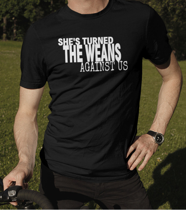 She's Turned The Weans Against Us Control Your Narrative Store T-Shirt