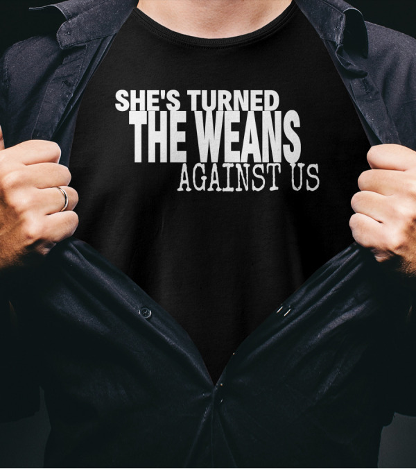 She's Turned The Weans Against Us Control Your Narrative Store T-Shirt