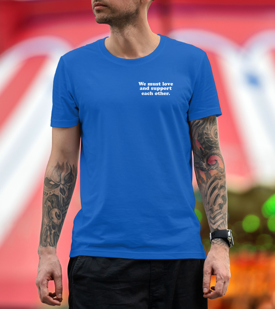 We Must Love and Support Each Other Blue T-Shirt