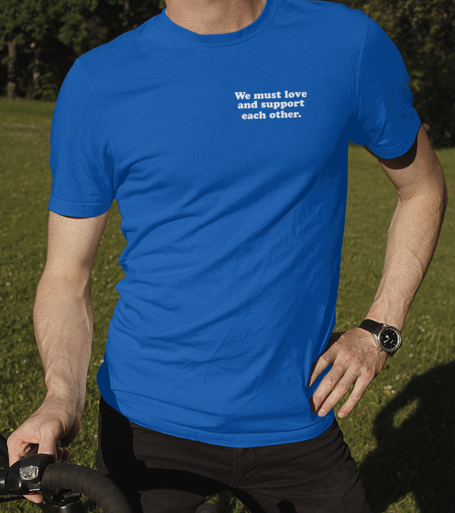 Shea Wesley Martin We Must Love And Support Each Other Blue T-Shirt