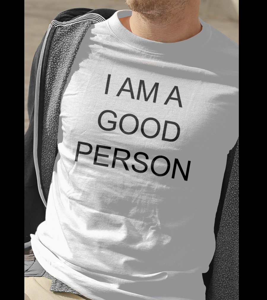 I Am A Good Person T-Shirt