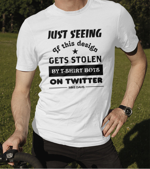 Just Seeing If This Design Gets Stolen By T-Shirt Bots On Twitter Mike Davis T-Shirt