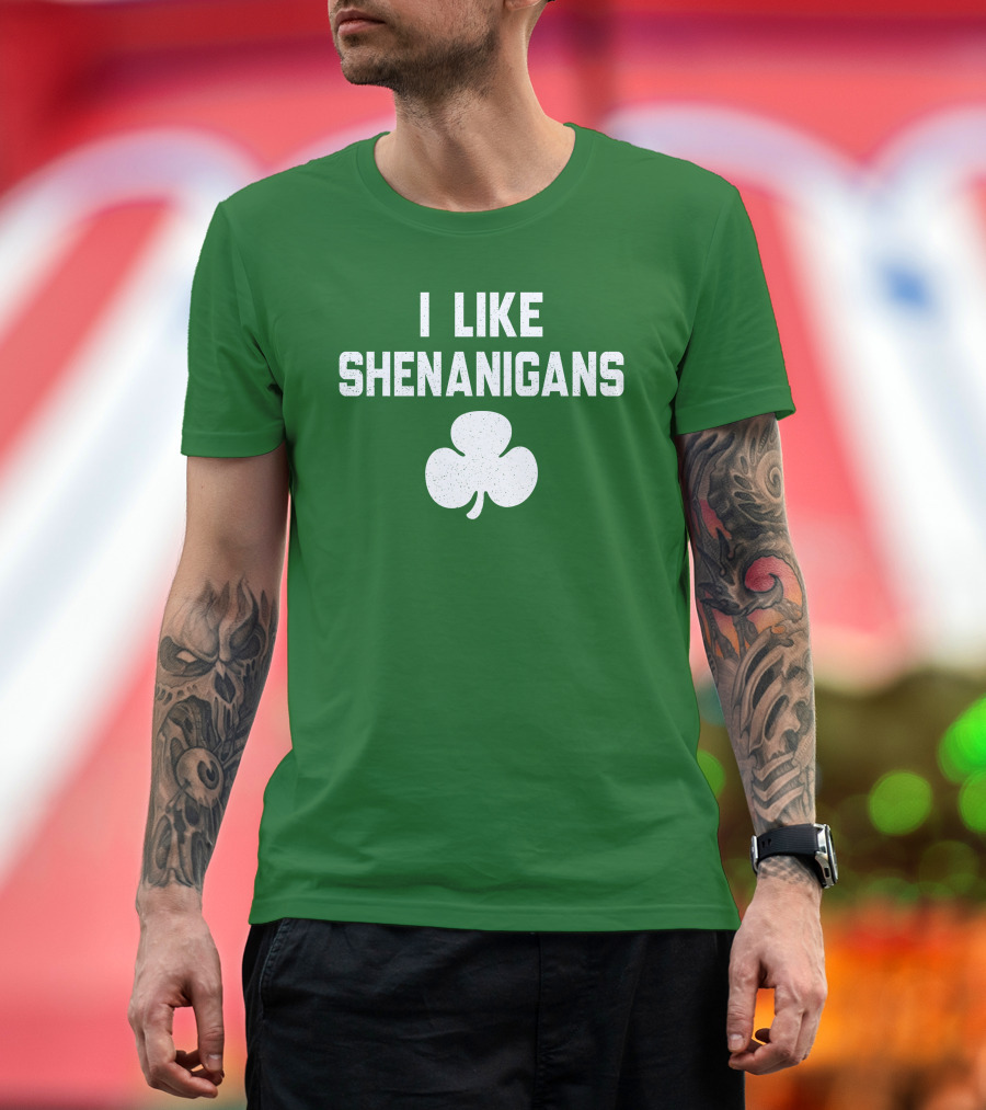 I Like Shenanigans Shamrock Irish Green St. Patrick's Day T-Shirt