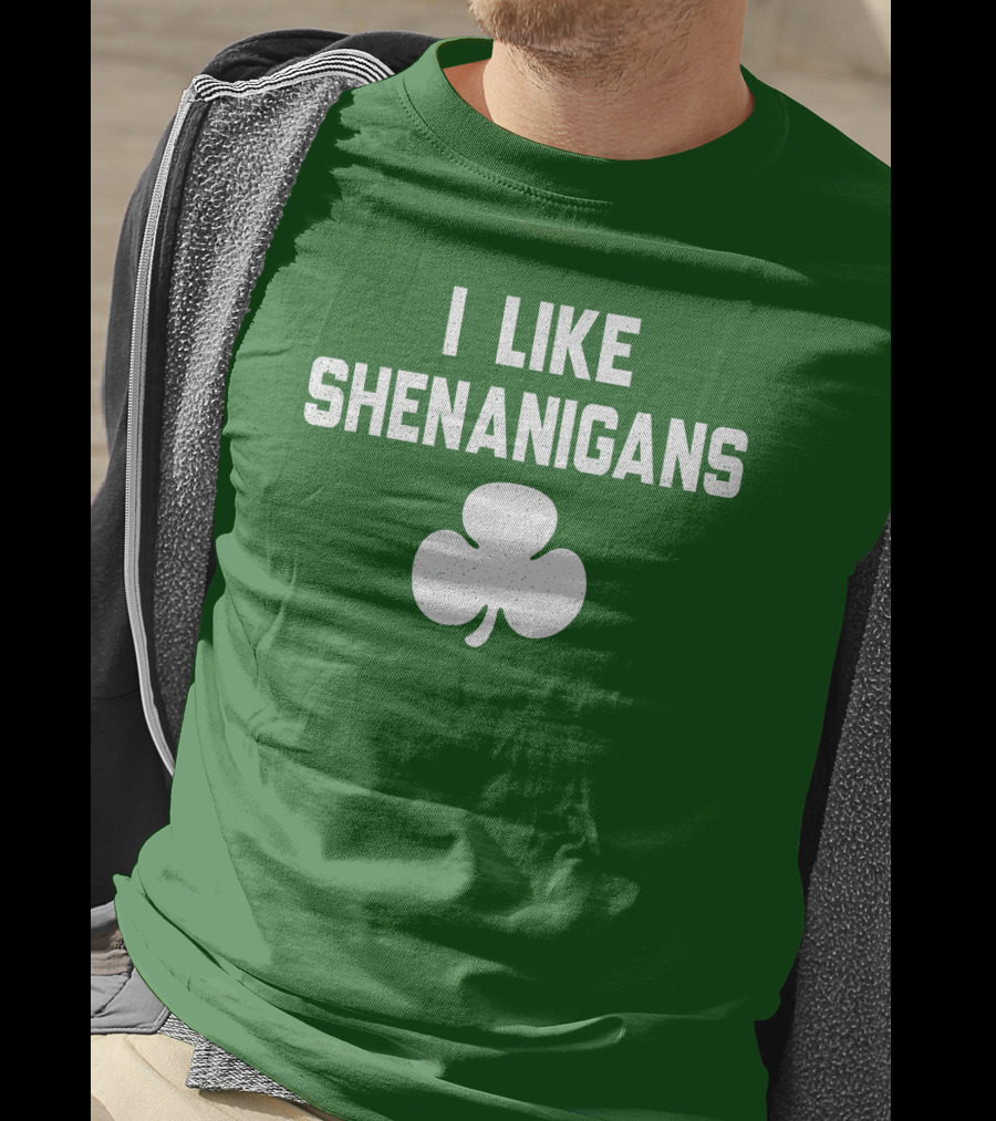 I Like Shenanigans Shamrock Irish Green St. Patrick's Day T-Shirt