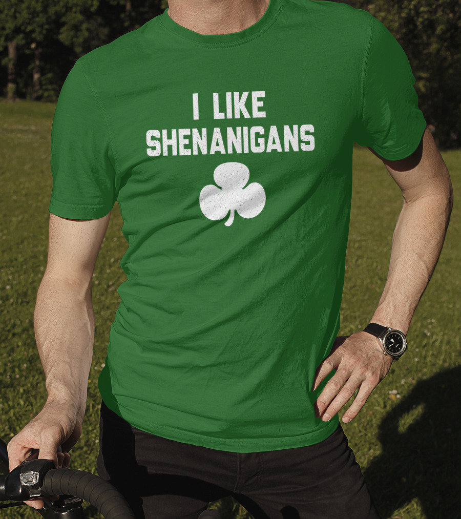 I Like Shenanigans Shamrock Irish Green St. Patrick's Day T-Shirt